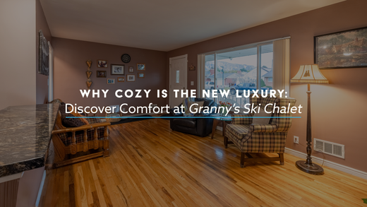 Why Cozy is the New Luxury: Discover Comfort at Granny’s Ski Chalet