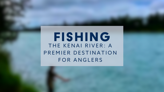 Fishing the Kenai River: A Premier Destination for Anglers